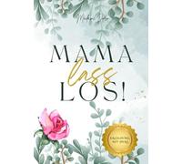 Mama, lass los! Erziehung mit Herz: Ratgeber für Mütter mit tröstenden Sprüchen, hilfreichen Impulsen und ehrlichen Geständnissen - 250 Seiten. ... Mama Buch. Mutterschaft. Familie.