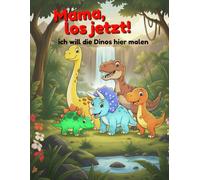 Mama, los jetzt! Ich will die Dinos hier malen: Ein Dinosaurier Malbuch mit einfachen Ausmalbildern für Kinder ab 2 Jahren