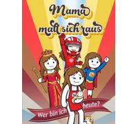 Mama malt sich raus: Wer bin ich heute?