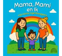 Mama, Mami en Ik: Mijn kleine Regenbooggezin