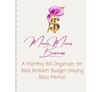 Mama Means Business: Your Monthly Bill Organizer for Bold, Brilliant, Budget-Slaying Boss Moms!
