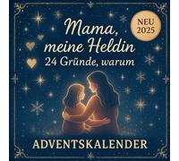 Mama, Meine Heldin - 24 Gründe, Warum - Adventskalender: Zum Ausfüllen, Schmunzeln und Verschenken - ein Geschenk von Herzen, geschrieben von deiner Tochter