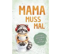 Mama muss mal - Das lustige Geschenkbuch für Mütter: Wenn das Klo der sicherste Ort im Haus wird | Ideal zum Muttertag, Geburtstag oder einfach zwischendurch