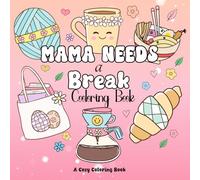 Mama Needs a Break: A Cute and Cozy Coloring Book for Moms | Stress Relief Coloring |: Bold and Easy Designs for Relaxation - Daily Dose of Magic Series
