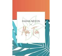 MAMA NEEDS A Mai Tai Notebook: 150 page journal (Blank Page Notebook)