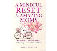 Mama Needs a Mindful Reset: Mindful Parenting and Anger Management for Moms Who Want to Start Fresh and Build a Calmer Home. A Gift of Peace for Moms Who Do It All.