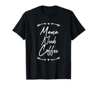 Mama Needs Coffee Maglietta