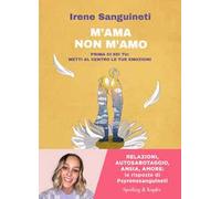Libri Sanguineti Irene - M'ama O Non M'amo. Prima Ci Sei Tu: Metti Al Centro Le