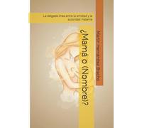 ¿Mamá o (Nombre)?: La delgada línea entre la amistad y la autoridad materna