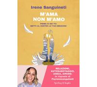 Libri Sanguineti Irene - M'ama O Non M'amo. Prima Ci Sei Tu: Metti Al Centro Le