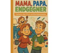 Mama, Papa, Endgegner: Cartoons über Eltern im Überlebensmodus