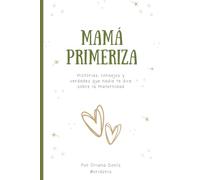 MAMÁ PRIMERIZA: Historias, consejos y verdades que nadie te dice sobre la maternidad