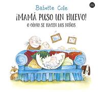 ¡Mamá puso un huevo! o cómo se hacen los niños