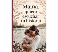 mamá quiero escuchar tu historia:: Comparte tu Vida y su Amor El Diario De Una Madre Para Compartir Su Vida y Su Cariño
