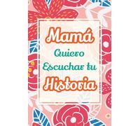 Mamá, Quiero Escuchar tu Historia: Cuéntame tu vida: Historia familiar, recuerdos y momentos escritos por una madre: 2