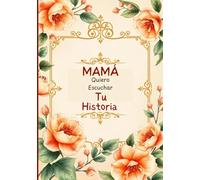 Mamá Quiero Escuchar Tu Historia: Diario guiado para compartir tu vida: Un regalo de amor que une generaciones con recuerdos y preguntas para mama (Spanish Edition)