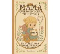 Mamá, Quiero Escuchar Tu Historia: Un Diario Guiado Para Compartir Su Vida Y Su Amor