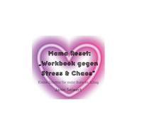 Mama Reset Workbook gegen Stress und Chaos: Kleine Schritte für mehr Ruhe im Alltag