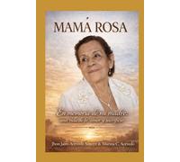MAMÁ ROSA: En memoria de mi madre: una vida de fe, amor y sacrificio