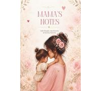 MAMA’S NOTES: Little Thoughts, Big Memories & Everyday Moments: A Simple Notebook for Thoughts, Plans, Memories & Everyday Mom Life.