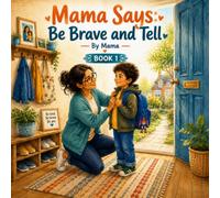 Mama Says: Be Brave and Tell: Book 1