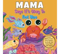 Mama Says It’s Okay to Feel Blue: A Children’s Book About Emotions, Self-Worth and Coping With Sad Feelings