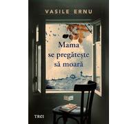 Mama se pregateste sa moara - Vasile Ernu, Editie in limba romana