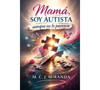 Mama, soy autista: Aunque no lo parezca