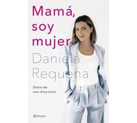 Mamá, soy mujer: Diario de una chica trans