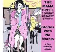 Mama Spell Comedy Cabaret - Stories With No Morals