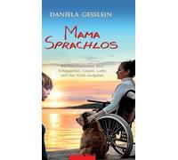 Mama Sprachlos: Ein Familienroman über Schlaganfall, Glaube, Liebe und das Nicht-Aufgeben