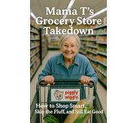 Mama T’s Grocery Store Takedown: How to Shop Smart, Skip the Fluff, and Still Eat Good