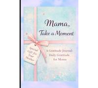 Mama, Take a Moment: A Gratitude Journal: Daily Gratitude for Moms ,special Gift for your mother