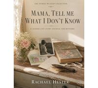 Mama, Tell Me What I Don't Know: A Guided Life-Story Journal for Mothers