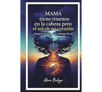 MAMA TIENE TRUENOS EN LA CABEZA PERO EL SOL EN SU CORAZON: SUSURROS DE TORMENTA Y ABRAZOS DE SOL