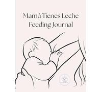 Mamá Tienes Leche Feeding Journal: Breastfeeding log in the first week