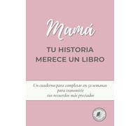 Mamá, tu historia merece un libro: Diario para completar en 52 semanas y compartir tu vida y recuerdos. Un regalo perfecto para el Día de la Madre, cumpleaños o Navidad