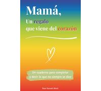 Mamá, un regalo que viene del corazón: Un libro a color para completar y regalar un detalle único - Idea perfecta para cumpleaños, Navidad o un momento especial