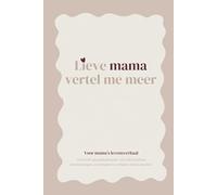 Mama, vertel me meer: Een dagboek waar je moeder haar verhalen, herinneringen en levenslessen in kan schrijven.