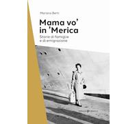 Mama vo' in 'Merica. Storie di famiglie e di emigrazione