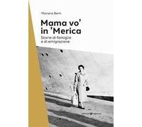 Mama vo' in 'Merica. Storie di famiglie e di emigrazione