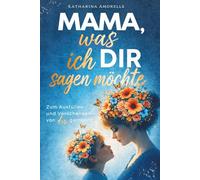 Mama, was ich dir sagen möchte: Geschenkbuch zum Ausfüllen für Mamas - mit liebevollen Einträgen und Erinnerungen für Muttertag, Geburtstag und Weihnachten