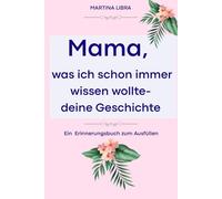 Mama, was ich schon immer wissen wollte- deine Geschichte: Ein wunderschönes Geschenk für Mama. Ein besonderes Ausfüllbuch um Erinnerungen und schöne Momente zu bewahren!