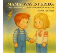 Mama, was ist Krieg?: wenn die Menschen vergessen, freundlich zu sein
