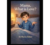 Mama, What is Love?