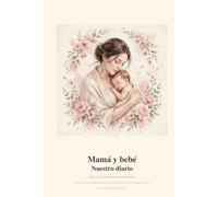 Mamá y bebé , nuestro diario: Nuestros primeros momentos
