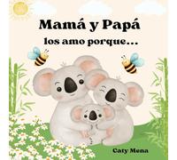 Mamá y Papá Los Amo Porque: (Mom And Dad I Love You Because)