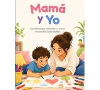 Mamá y Yo: Un libro para colorear y crear recuerdos inolvidables