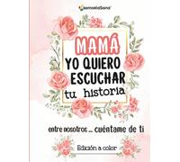 Mamá, yo quiero escuchar tu historia. Entre nosotros...Cuéntame de ti: Más de 200 preguntas para descubrir, compartir y dejar un legado de amor-Edición a color