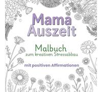 Mamaauszeit Malbuch zum kreativen Stressabbau mit positiven Affirmationen